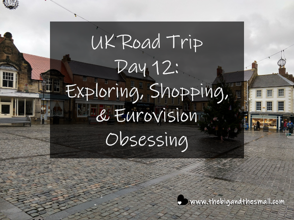 UK Road Trip Day 12 - Exploring, Shopping & Eurovision Obsessing.png